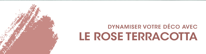 DYNAMISER VOTRE DÉCO AVEC LE ROSE TERRACOTTA