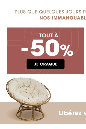 PLUS QUE QUELQUES JOUS POUR PEAUFINER VOTRE DÉCO | TOUT À -50%